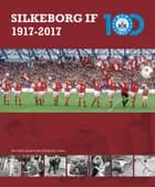 Silkeborg IF 1917-2017 af Kurt Balle Jensen og Keld Dalsgaard Larsen