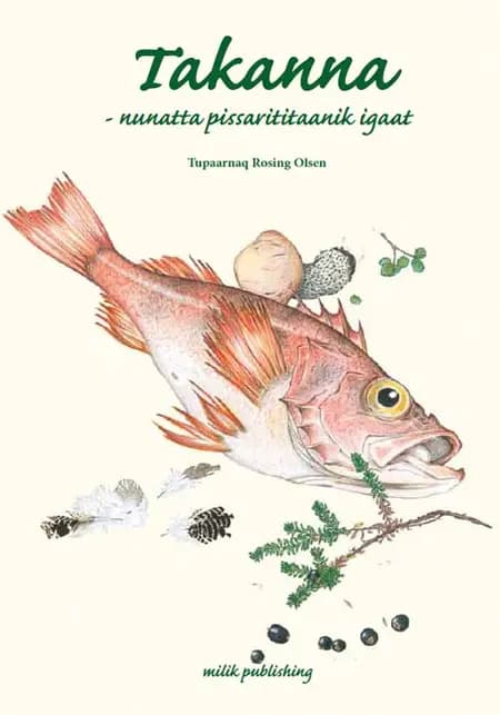 Takanna - delicious food from Greenland af Tupaarnaq Rosing Olsen