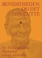 Bevidstheden og det absolutte af Sri Nisargadatta Maharaj