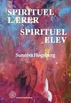 Spirituel lærer - Spirituel elev af Sunniva Høgsberg