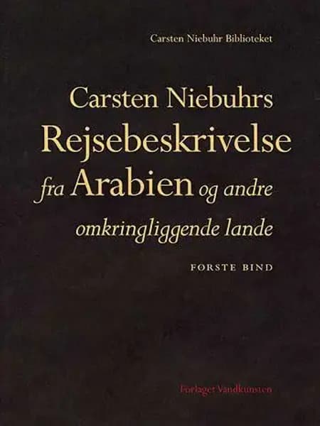 Carsten Niebuhrs Rejsebeskrivelse fra Arabien og andre omkringliggende lande. Bind I af Carsten Niebuhr