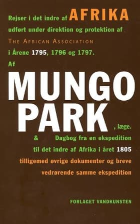 Rejser i det indre af Afrika udført under direktion og protektion af The African Association i årene 1795, 1796 og 1797 &. . af Mungo Park