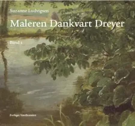 Suzanne Ludvigsen: Maleren Dankvart Dreyer - Bind 1-2 