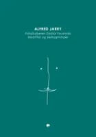 Patafysikeren Doktor Faustrolls bedrifter og betragtninger af Alfred Jarry