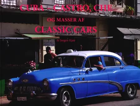 Cuba - Castro, Che og masser af Classic Cars af Jørgen Kjær