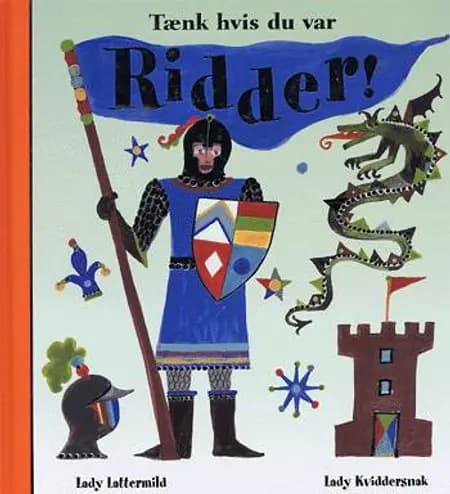 Tænk hvis du var ridder! af Lady Lattermild
