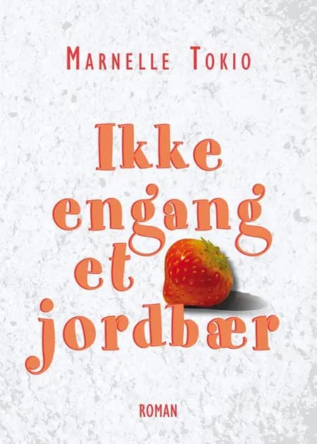 Ikke engang et jordbær af Marnelle Tokio