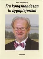 Fra kongsbondesøn til sygeplejerske af Axel Johannesen og Alex Johannesen