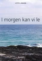 I morgen kan vi le af Jytte Jensen