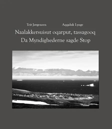 Da Myndighederne sagde Stop / Naalakkersuisut oqarput, tassagooq af Teit Jørgensen