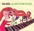 Kaya Brüel - Jeg fandt en sang på vejen