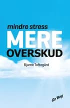 Mindre stress - mere overskud af Bjarne Toftegård
