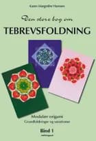 Den store bog om tebrevsfoldning. Grundfoldninger og variationer af Karen Margrethe Hanssen
