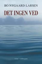 Det ingen ved af Bo Nygaard Larsen