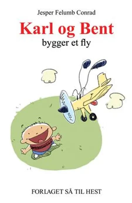 Karl og Bent bygger et fly af Jesper Felumb Conrad