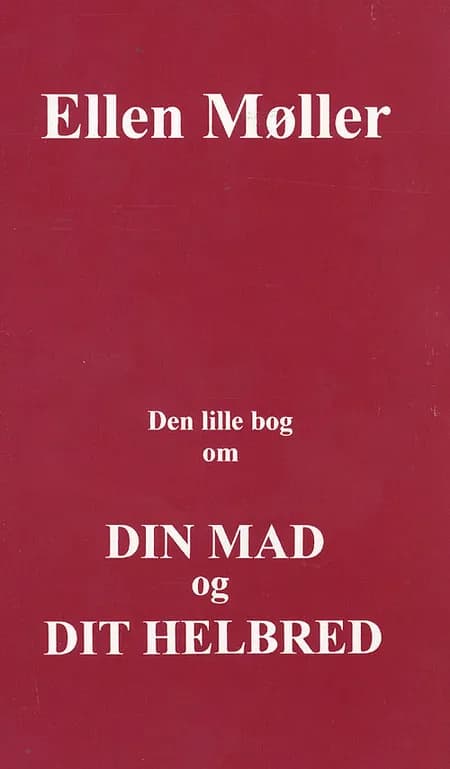 Den lille bog om din mad og dit helbred af Ellen Møller