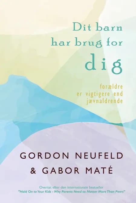 Dit barn har brug for DIG af Gabor Maté