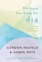 Dit barn har brug for DIG af Godon Neufeld og Gabor Neufeld