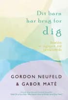 Dit barn har brug for DIG af Godon & Gabor Neufeld & Maté