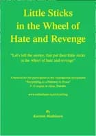 Little sticks in the wheel of hate and revenge