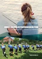 Ung i en præstationskultur af Kirsten Grube Juul og Søren Østergaard