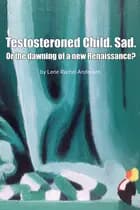 Testosteroned child, Sad or The dawning of a new renaissance