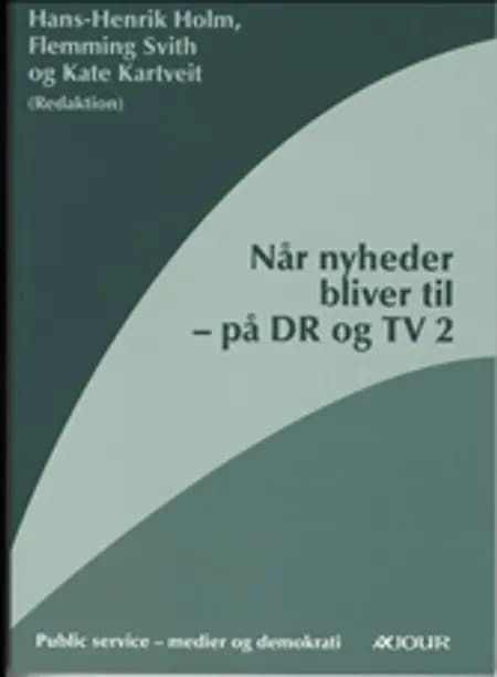 Når nyheder bliver til af Hans-Henrik Holm
