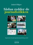 Sådan redder de journalistikken af Jakob Elkjær