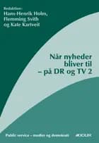 Når nyheder bliver til af Hans-Henrik Holm, Flemming Svith og Henrik Laier