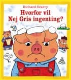 Hvorfor vil Nej Gris ingenting? af Richard Scarry