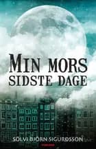 Min mors sidste dage af Sölvi Björn Sigurdsson