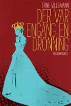 Der var engang en dronning af Trine Villemann