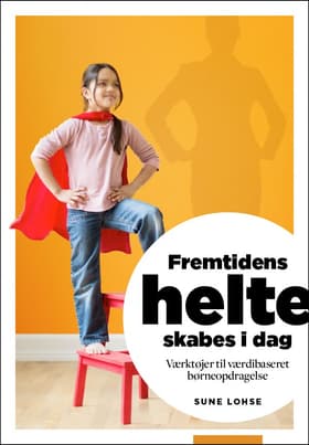 Fremtidens helte skabes i dag af Sune Lohse