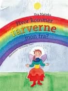 Hvor kommer farverne mon fra? af Eva Matjeka