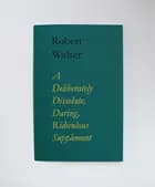 A deliberately dissolute, daring, ridiculous supplement af Robert Walser