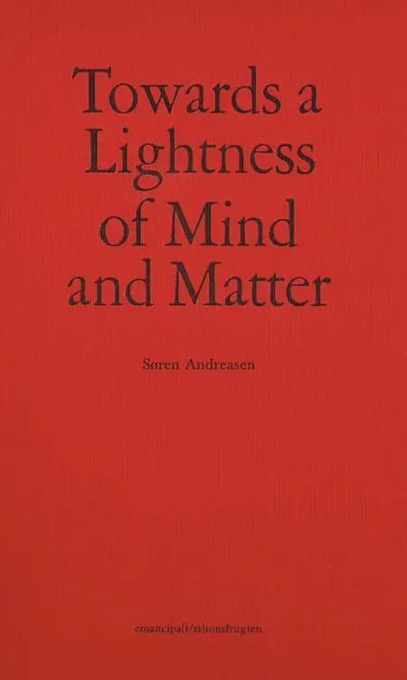 Towards a Lightness of Mind and Matter af Søren Andreasen