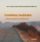 Fremtidens landskaber af Lone S. Kristensen, Kamilla Hansen Møller og Jørgen Primdahl