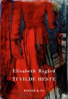 Ti vilde heste af Elisabeth Rygård