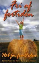 Fri af fortiden - Håb for fremtiden af Edith Marie og Niels Peder Johannesen