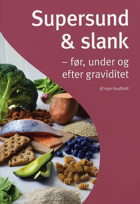 Supersund & slank - før, under og efter graviditet af Inge Kauffeldt