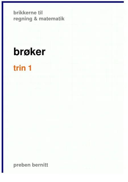 brøker trin 1, brikkerne til regning & matematik af Preben Bernitt