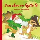 I en skov en hytte lå - og andre børnesange