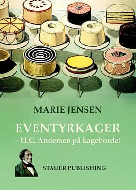 EVENTYRKAGER - H.C. Andersen på kagebordet af Marie Jensen