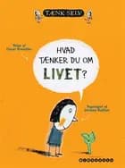 Hvad tænker du om livet? af Oscar Brenifier