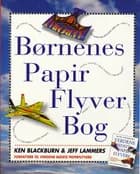 Børnenes Papir Flyver Bog af Ken Blackburn og Jeff Lammers