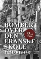Bomber over den Franske skole - 75 år efter af John Holstein