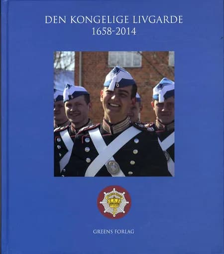 Den Kongelige Livgarde 1658-2014 af Eric Lerdrup Bourgois