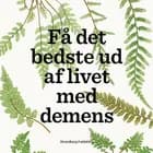 Få det bedste ud af livet med demens af Lise Penter Madsen