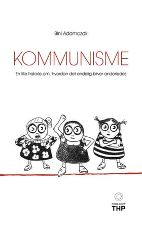 Kommunisme. En lille historie om, hvordan det endelig bliver anderledes af Bini Adamczak