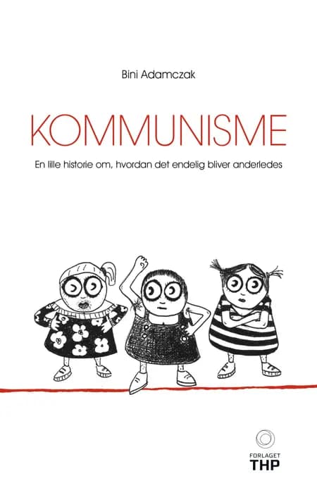 Kommunisme. En lille historie om, hvordan det endelig bliver anderledes af Bini Adamczak